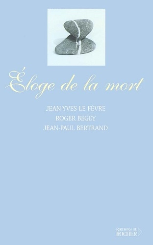 Jean-Paul Bertrand et Roger Begey - Eloge de la mort. - Comme enseignement et outil initiatique.