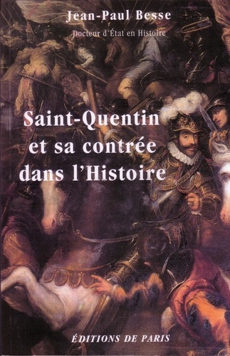 Jean-Paul Besse - Saint-Quentin et sa contrée dans l'histoire.