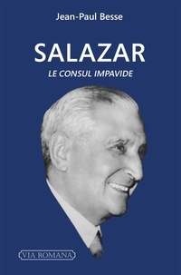Jean-Paul Besse - Salazar - Le Consul impavide.