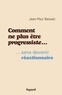 Jean-Paul Besset - Comment ne plus être progressiste ... - ... sans devenir réactionnaire.