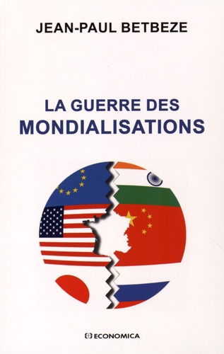 Jean-Paul Betbèze - La guerre des mondialisations.