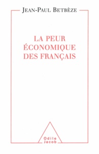 Jean-Paul Betbèze - Peur économique des Français (La).