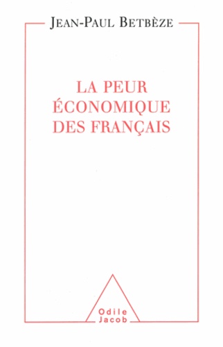 Jean-Paul Betbèze - Peur économique des Français (La).