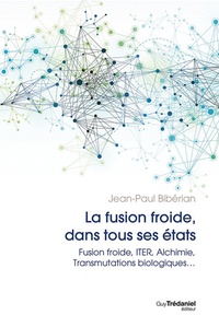 La fusion dans tous ses états - Fusion Froide, ITER, Alchimie, Transmutations Biologiques....pdf
