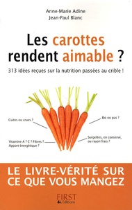 Jean-Paul Blanc et Anne-Marie Adine - Les carottes rendent aimable ? - 313 idées reçues sur la nutrition passées au crible !.