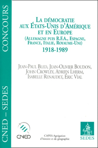 La Democratie Aux Etats-Unis D'Amerique Et En Europe : Allemagne, Puis Rfa, Espagne, France, Italie, Royaume-Uni, 1918-1989