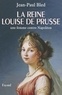 Jean-Paul Bled - La reine Louise de Prusse - une femme contre Napoléon.