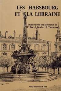 Jean-Paul Bled et Eugène Faucher - Les Habsbourg et la Lorraine.