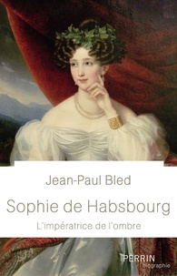 Jean-Paul Bled - Sophie de Habsbourg.
