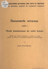 Jean-Paul Bleu et  Conservatoire national des art - Documents annexes relatifs à l'étude biomécanique du rachis humain - Mesure des efforts s'exerçant au niveau du rachis normal et pourvu de différents matériaux d'ostéosynthèse.