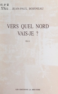 Jean-Paul Boisneau - Vers quel Nord vais-je ?.