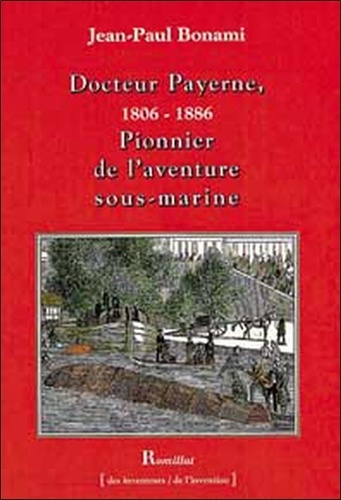Docteur Payerne, pionnier de l'aventure sous-marine (1806-1886)