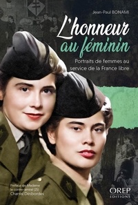 Jean-Paul Bonami - L’honneur au féminin - Portraits de femmes au service de la France libre.