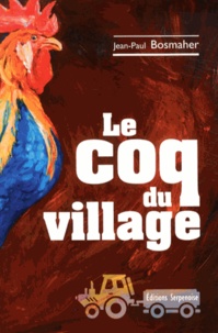 Jean-Paul Bosmaher - Le coq du village.