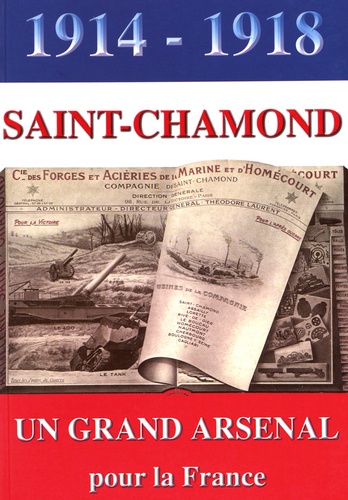 Jean-Paul Bouchet et Michel Boyer - Saint-Chamond 1914-1918 - Un grand arsenal pour la France.