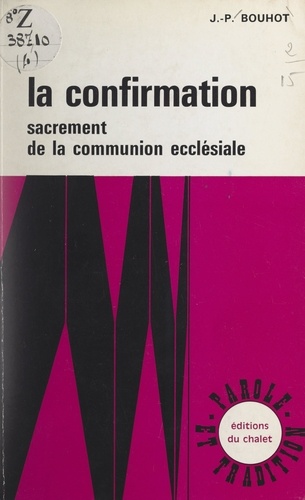 La Confirmation. Sacrement de la communion ecclésiale