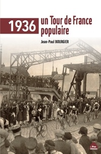Jean-Paul Bourgier - 1936, un Tour de France populaire.