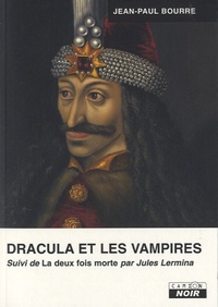 Jean-Paul Bourre - Dracula et les Vampires - uivi de La deux fois morte de Jules Lermina.