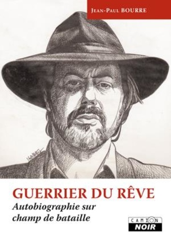 Jean-Paul Bourre - Guerrier du rêve - Autobiographie sur champ de bataille.
