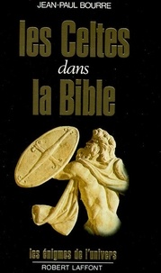 Jean-Paul Bourre - Les Celtes dans la Bible.