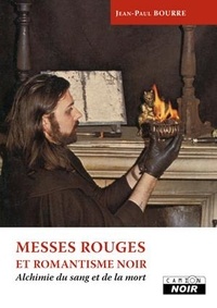 Jean-Paul Bourre - Messes rouges et romantisme noir - Alchimie du sang et de la mort.