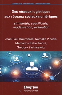 Jean-Paul Bourrières et Nathalie Pinède - Des réseaux logistiques aux réseaux sociaux numériques - Similarités, spécificités, modélisation, évaluation.