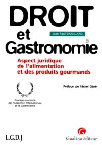 Jean-Paul Branlard - Droit Et Gastronomie. Aspect Juridique De L'Alimentation Et Des Produits Gourmands.