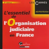 Jean-Paul Branlard - L'essentiel de l'Organisation judiciaire en France.