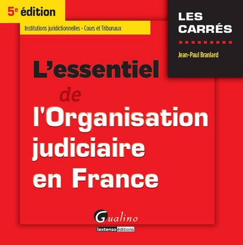 Jean-Paul Branlard - L'essentiel de l'organisation judiciaire en France.