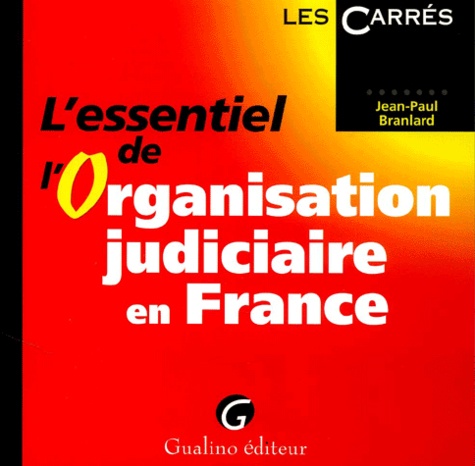 Jean-Paul Branlard - L'Essentiel De L'Organisation Judiciaire En France.