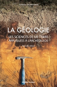 Jean-Paul Bravard et Cecilia Cammas - La géologie - Les sciences de la Terre appliquées à l'archéologie.