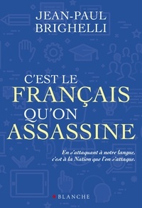 Jean-Paul Brighelli - C'est le français qu'on assassine.
