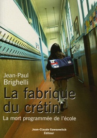 Jean-Paul Brighelli - La fabrique du crétin - La mort programmée de l'école.