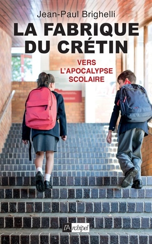 Jean-Paul Brighelli - La fabrique du crétin - Vers l'apocalypse scolaire.