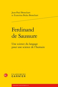 Jean-Paul Bronckart et Ecaterina Bulea Bronckart - Ferdinand de Saussure - Une science du langage pour une science de l'humain.