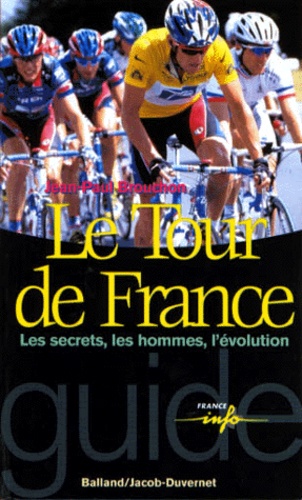Jean-Paul Brouchon - Le Tour de France. - Les secrets, les hommes, l'évolution.