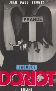 Jean-Paul Brunet - Jacques Doriot - Du communisme au fascisme.