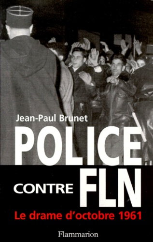 Jean-Paul Brunet - Police Contre Fln. Le Drame D'Octobre 1961.