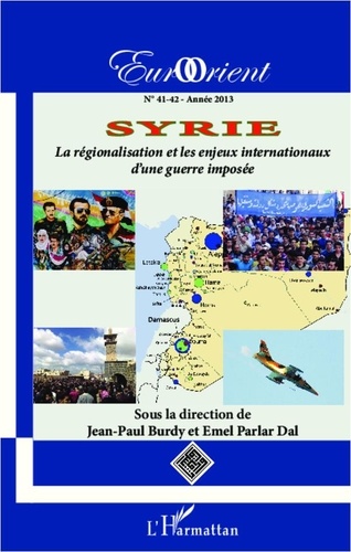 Jean-Paul Burdy et Emel Parlar Dal - EurOrient N° 41-42/2013 : Syrie - La régionalisation et les enjeux internationaux d'une guerre imposée.