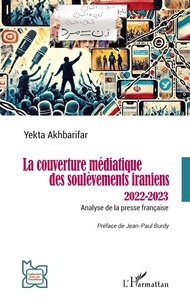 Téléchargement gratuit du livre itext La couverture médiatique des soulèvements iraniens 2022-2023 - Analyse de la presse française