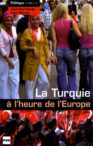 Jean-Paul Burdy et Jean Marcou - La Turquie à l'heure de l'Europe.