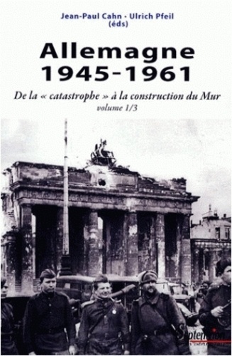 Allemagne 1945-1961. De la "catastrophe" à la construction du Mur