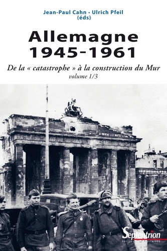 Allemagne 1945-1961. De la "catastrophe" à la construction du Mur