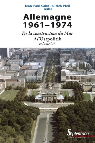 Allemagne 1961-1974. De la construction du Mur à l'Ostpolitik