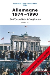 Jean-Paul Cahn et Ulrich Pfeil - Allemagne 1974-1990 - Volume 3, De l'Ostpolitik à l'unification.