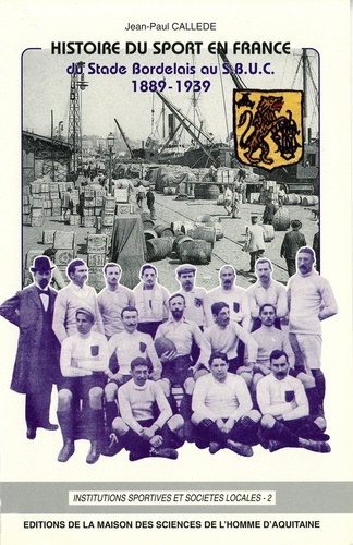Histoire du sport en France. Du Stade bordelais au SBUC, 1889-1939