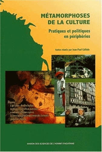 Jean-Paul Callède - Métamorphoses de la culture - Pratiques et politiques en périphéries.