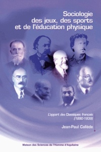 Jean-Paul Callède - Sociologie des jeux, des sports et de l'éducation physique - L'apport des Classiques français (1890-1939).