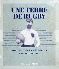 Jean-Paul Callède - Une terre de rugby - Bordeaux et sa métropole - 150 ans d'histoire.