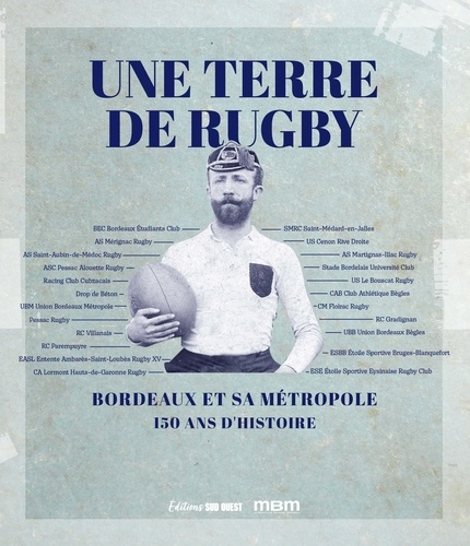 Une terre de rugby. Bordeaux et sa métropole - 150 ans d'histoire